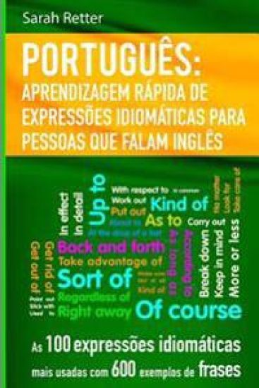 Portugues Aprendizagem Rapida de Expressoes Idiomaticas para Pessoas que Falam I: As 100 expressões idiomáticas mais usadas com 600 exemplos de frases
