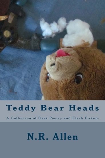Teddy Bear Heads: A Collection of Dark Poetry and Flash Fiction