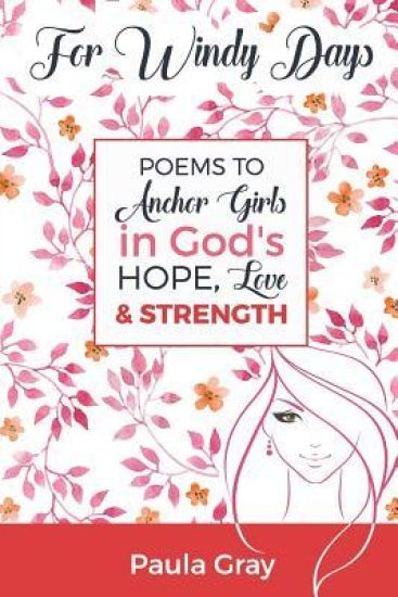For Windy Days: Poems to Anchor Girls in God's Hope, Love and Strength