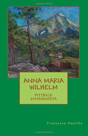 Anna Maria Wilhelm pittrice divisionista