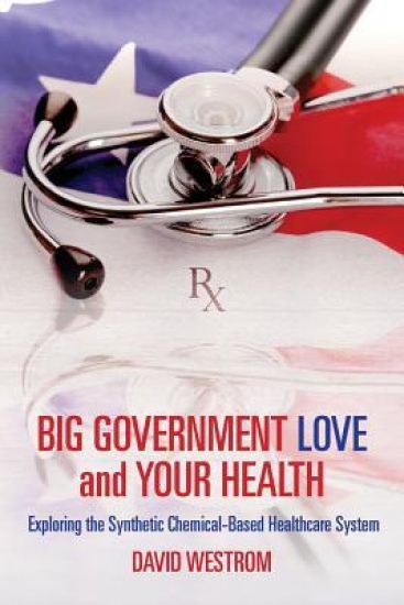 Big Government Love and Your Health: Exploring the Synthetic Chemical-Based Healthcare System