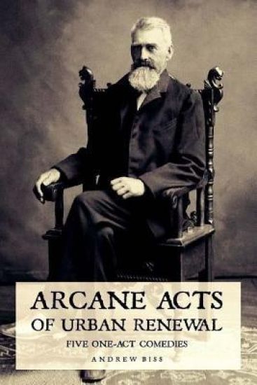Arcane Acts of Urban Renewal: Five One-Act Comedies