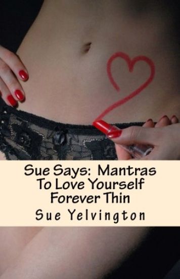 Sue Says: Mantras To Love Yourself Forever Thin