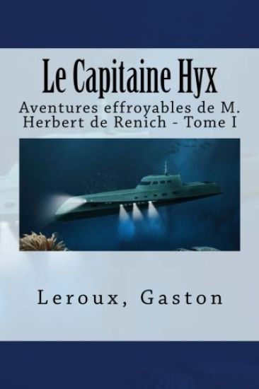 Le Capitaine Hyx: Aventures effroyables de M. Herbert de Renich - Tome I