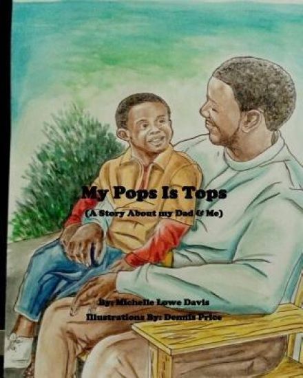 My Pops Is Tops: A Story About My Dad and Me