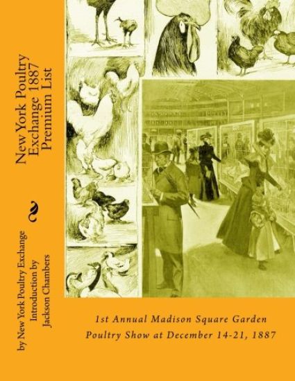 New York Poultry Exchange 1887 Premium List: 1st Annual Madison Square Garden Poultry Show at December 14-21, 1887