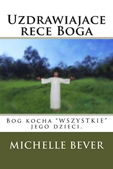 Uzdrawiajace Rece Boga: Bog Kocha "wszystkie" Jego Dzieci.
