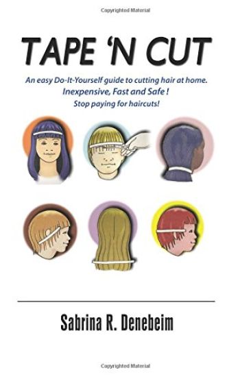 Tape N' Cut An easy Do-it-Yourself guide to cutting hair at home, Stop paying for haircuts! (Especially kids): Inexpensive, Fast, Safe! Stop Paying fo