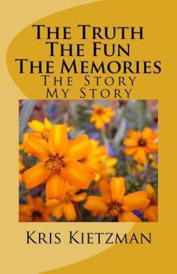The Truth The Fun The Memories: The Story - My Story