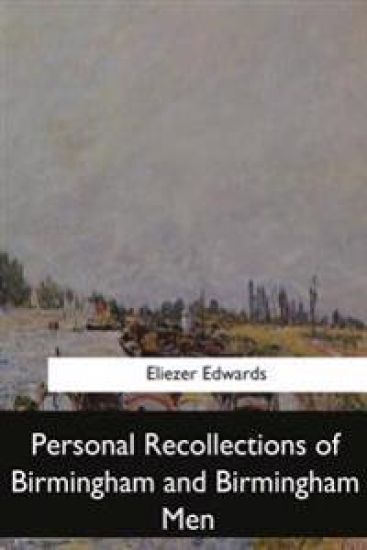 Personal Recollections of Birmingham and Birmingham Men