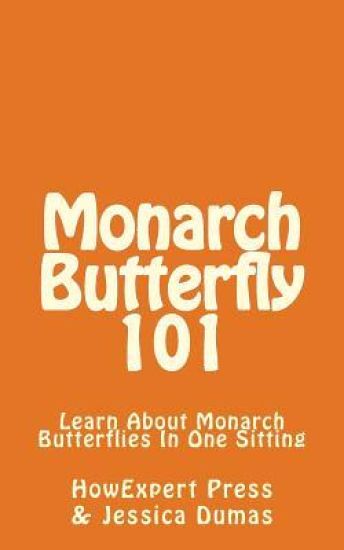 Monarch Butterfly 101: Learn About Monarch Butterflies In One Sitting