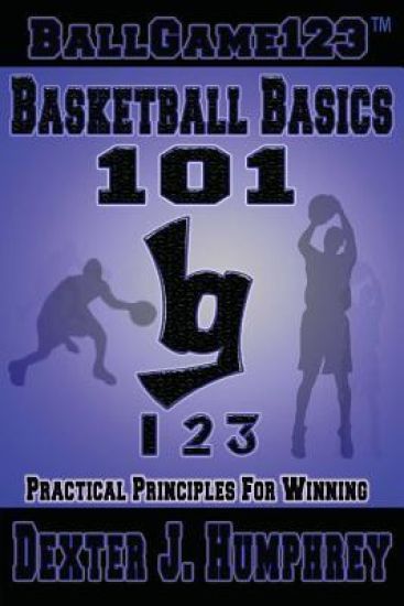 BallGame123 Basketball Basics 101: Practical Principles for Winning
