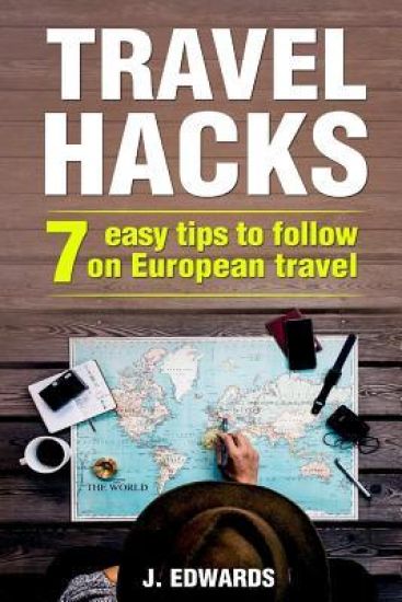 Travel Hacks: 7 Easy Tips To Follow On European Travel