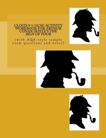 Cloud 9-1: GCSE ACTIVITY WORKBOOK FOR ARTHUR CONAN DOYLE'S THE SIGN OF FOUR: (with AQA-style sample exam questions and notes)