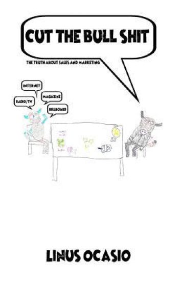 Cut The BullShit: The Truth About Sales and Marketing