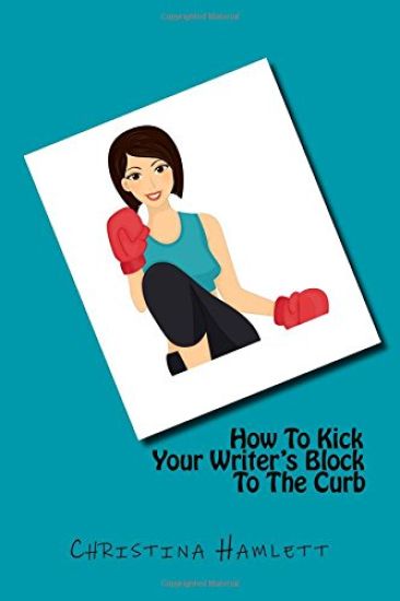How To Kick Your Writer's Block To The Curb