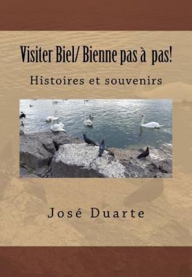 Visiter Biel/ Bienne pas à pas!: Histoires et souvenirs
