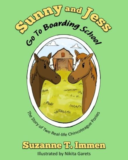 Sunny and Jess Go To Boarding School: The Story of Two Real-life Chincoteague Ponies