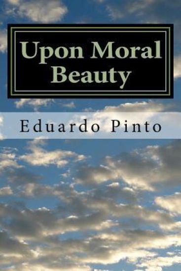 Upon Moral Beauty: Selected Articles by Eduardo Alexandre Pinto