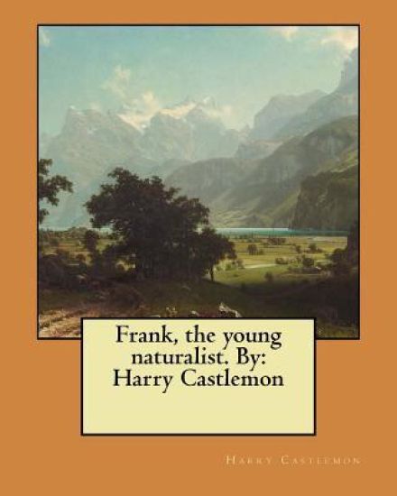 Frank, the young naturalist. By: Harry Castlemon