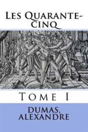 Les Quarante-cinq: Tome I