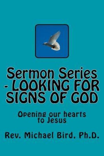 Sermon Series - LOOKING FOR SIGNS OF GOD: Opening our hearts to Jesus