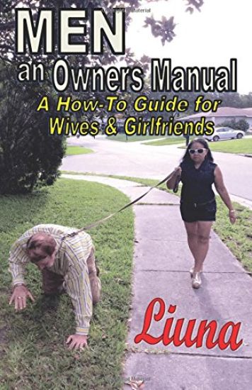 MEN - An Owner's Manual: A How To Guide for Wives & Girlfriends