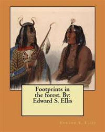 Footprints in the forest. By: Edward S. Ellis