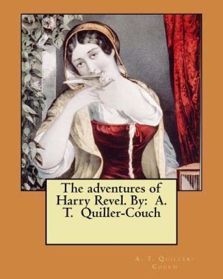 The adventures of Harry Revel. By: A. T. Quiller-Couch
