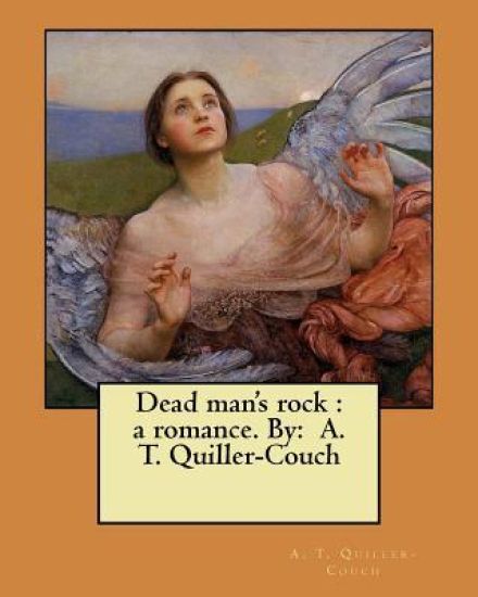 Dead man's rock: a romance. By: A. T. Quiller-Couch