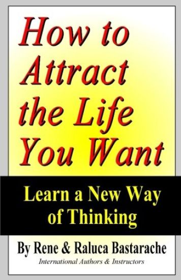 How to Attract the Life You Want: Learn a New Way of Thinking