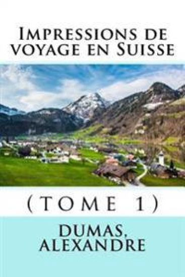 Impressions de voyage en Suisse: (tome 1)
