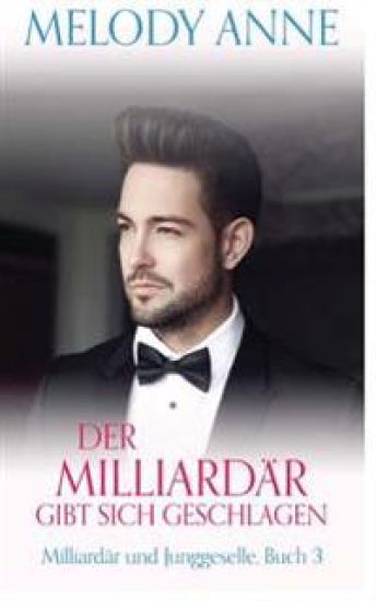 Der Milliardär gibt sich geschlagen (Milliardär und Junggeselle, Buch 3)