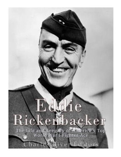 Eddie Rickenbacker: The Life and Legacy of America's Top World War I Fighter Ace