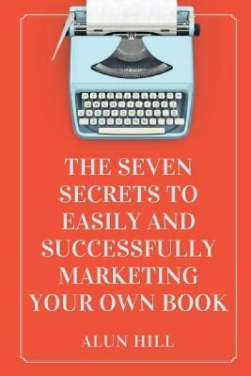 The Seven Secrets To Easily And Successfully Marketing Your Own Book