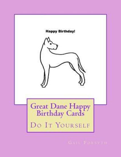 Great Dane Happy Birthday Cards: Do It Yourself