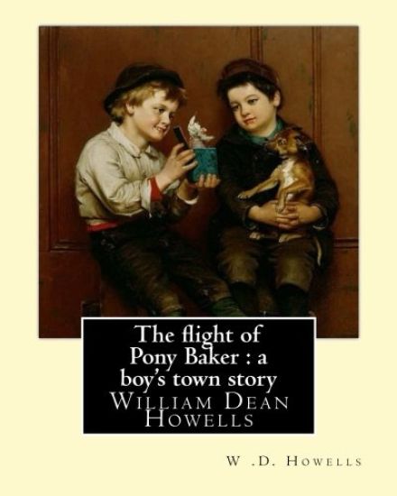 The flight of Pony Baker: a boy's town story By: W .D. Howells Illustrated By: Florence Scovel Shinn (September 24, 1871, Camden, New Jersey - O