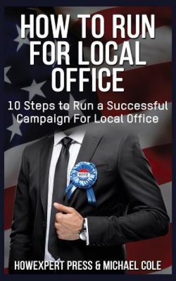 How To Run For Local Office: 10 Steps To Run a Successful Campaign For Local Office