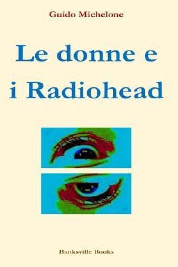 Le donne e i Radiohead: Le scrittrici italiane raccontano le canzoni di Thom Yorke & Co.