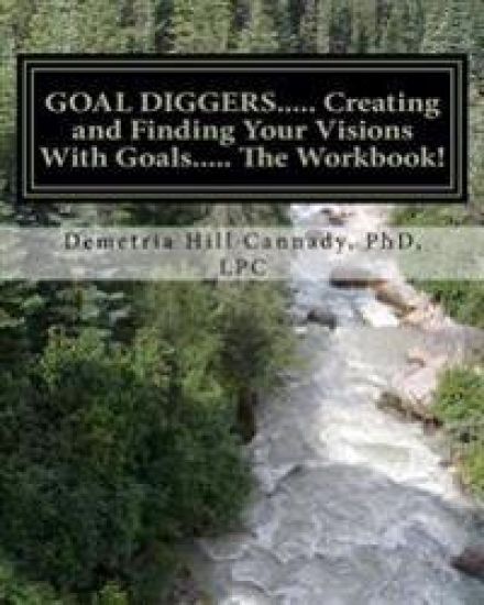 GOAL DIGGERS..... Creating and Finding Your Visions With Goals: The WORKBOOK!