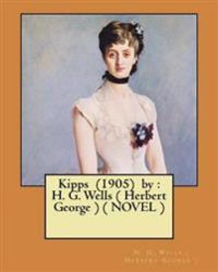 Kipps (1905) by: H. G. Wells ( Herbert George ) ( NOVEL )