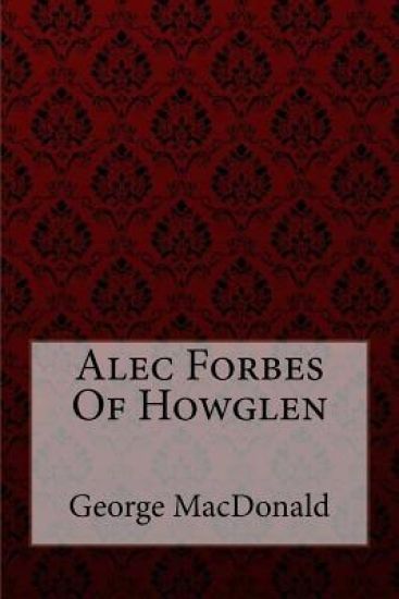 Alec Forbes Of Howglen George MacDonald
