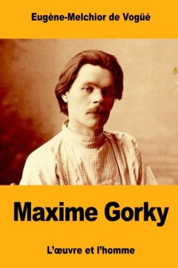 Maxime Gorky: L'oeuvre et l'homme