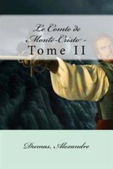 Le Comte de Monte-Cristo -: Tome II