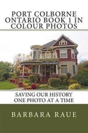 Port Colborne Ontario Book 1 in Colour Photos: Saving Our History One Photo at a Time