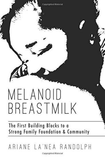 Melanoid Breastmilk: The First Building Blocks to a Strong Family Foundation & Community