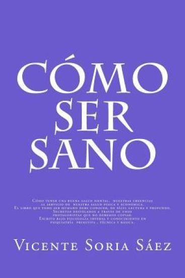 Como Ser Sano: Como tener buena salud mental, nuestras creencias al servicio de nuestra salud fisica y economica. Secretos desvelados