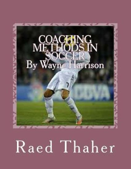 COACHING METHODS IN SOCCERBy Wayne Harrison