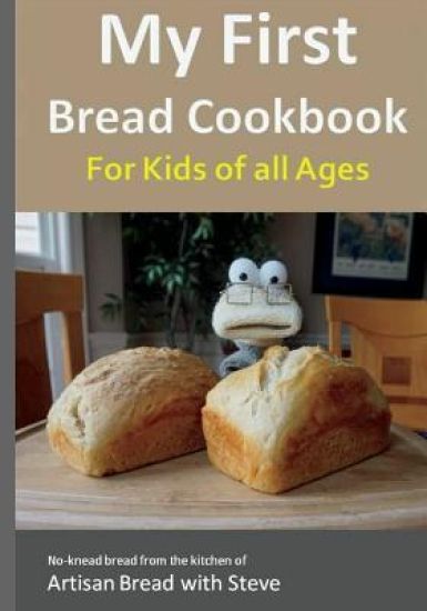My First Bread Cookbook... For Kids of all Ages