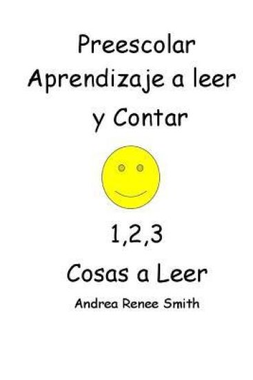 Preescolar Aprendizaje a Leer Y Contar 1,2,3 Cosas a Leer Andrea Renee Smith: Andrea Reenee Smith